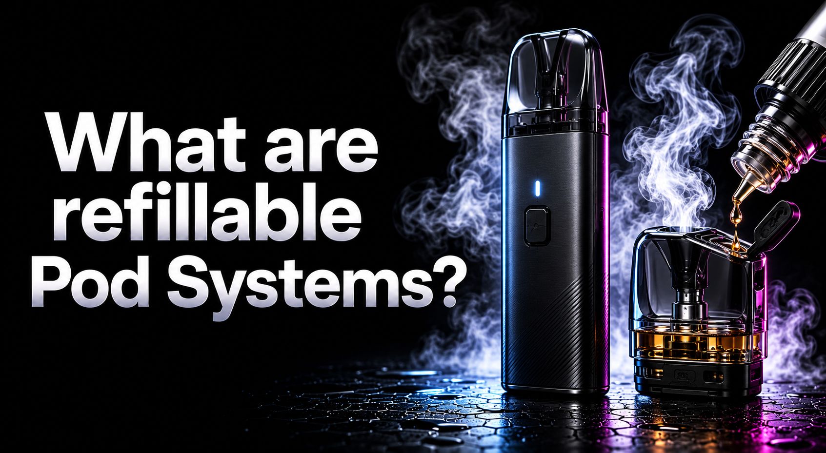 What Are Refillable Pod Systems?